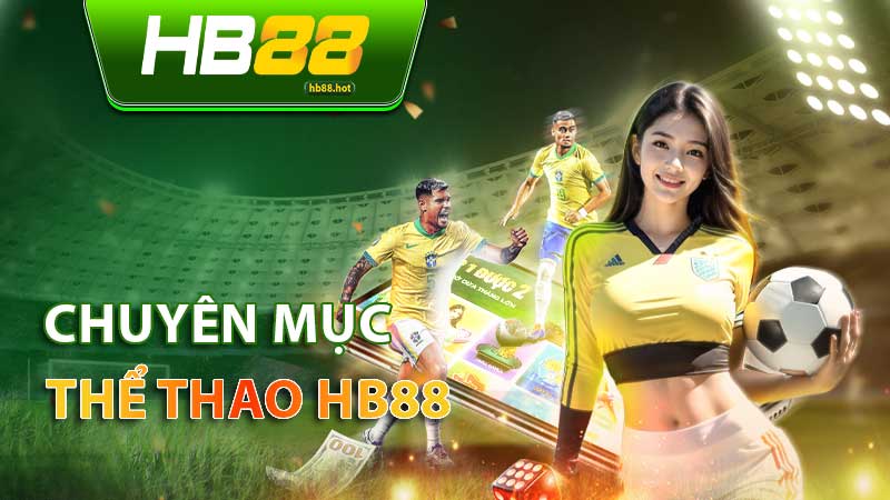 Thể thao HB88 – Sân chơi kịch tính, cơ hội thắng lớn 